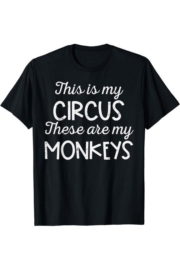 This Is My Circus These Are My Monkeys Funny Mothers Day Mom T-Shirt
