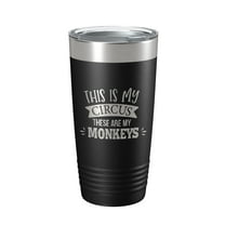 This Is My Circus These Are My Monkeys Tumbler Funny Mom Travel Mug Gift Insulated Laser Engraved Coffee Cup Mother's Day 20 oz Black