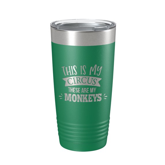 This Is My Circus These Are My Monkeys Tumbler Funny Mom Travel Mug Gift Insulated Laser Engraved Coffee Cup Mother's Day 20 oz Green