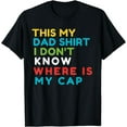 thumbnail image 1 of This Is My Dad I Don`t Know Where Is My Cap T-Shirt, 1 of 4
