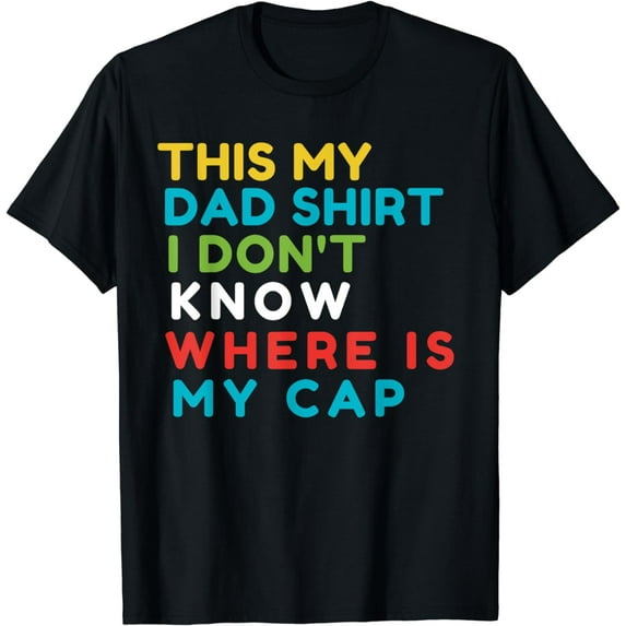 This Is My Dad I Don`t Know Where Is My Cap T-Shirt