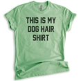 thumbnail image 1 of This Is My Dog Hair Shirt Shirt, Unisex Women's Men's Shirt, Funny Dog Shirt, Humorous Dog Mom Shirt, Heather Apple Green, X-Small, 1 of 6