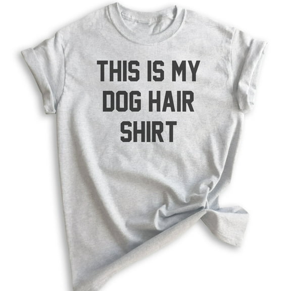 This Is My Dog Hair Shirt Shirt, Unisex Women's Men's Shirt, Funny Dog Shirt, Humorous Dog Mom Shirt, Heather Ash, Medium