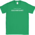 thumbnail image 1 of This Is My Dog Hair Shirt T-Shirt Funny Animal Lover K9 Black Humor Tee - Green, 2XL, 1 of 1
