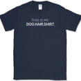 thumbnail image 1 of This Is My Dog Hair Shirt T-Shirt Funny Animal Lover K9 Black Humor Tee - Navy, 3XL, 1 of 1