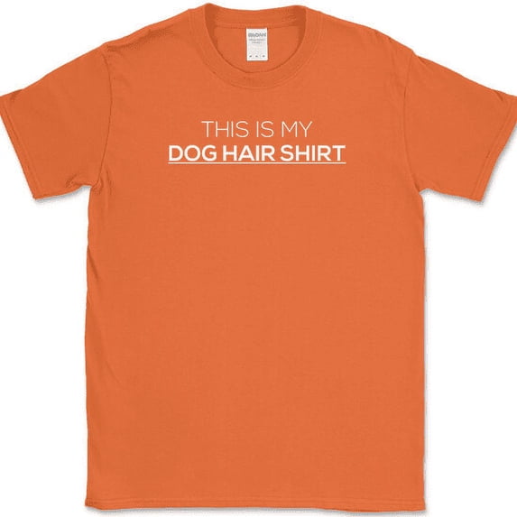 This Is My Dog Hair Shirt T-Shirt Funny Animal Lover K9 Black Humor Tee - Orange, M