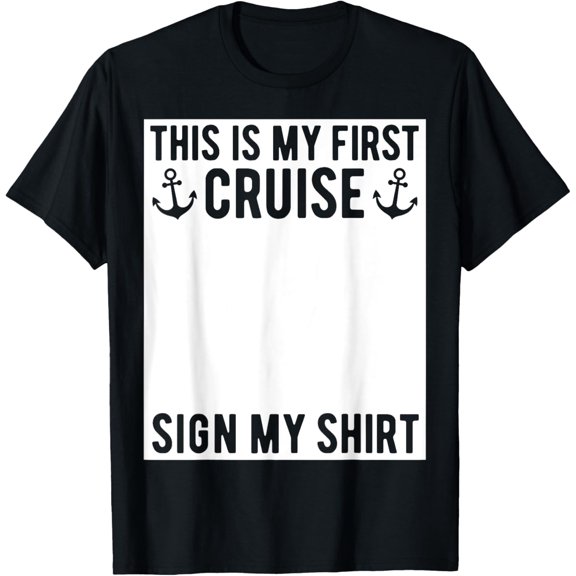 This Is My First Cruise Sign My Shirt Funny Matching Group T-Shirt