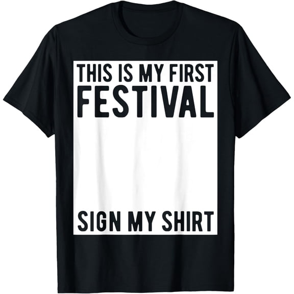 This Is My First Festival Sign My Shirt Funny Music Concert T-Shirt
