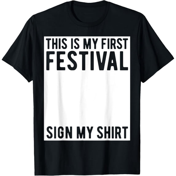 This Is My First Festival Sign My Shirt Funny Music Concert T-Shirt