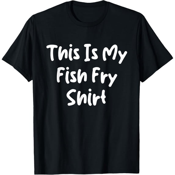 This Is My Fish Fry Shirt Fishing For Men And Women T-Shirt men and women can wear, black, white, gifts