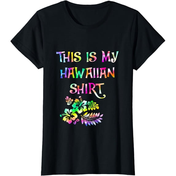 This Is My Hawaiian Shirt Aloha Hawaii Beach Flower Colorful T-Shirt