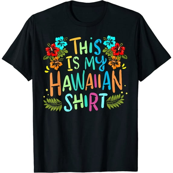 This Is My Hawaiian Shirt Funny Vacaition Holiday Gift T-Shirt