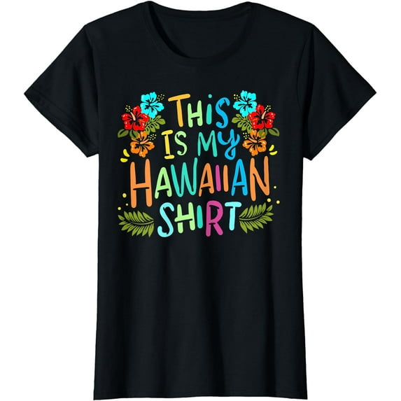 This Is My Hawaiian Shirt Funny Vacaition Holiday Gift T-Shirt