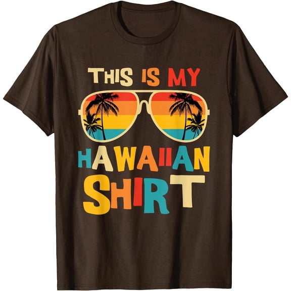 This Is My Hawaiian Shirt Tropical Luau Cool Glasses Party Hawaii Unisex T-Shirt for Men Women,Dark Chocolate Color,Size L