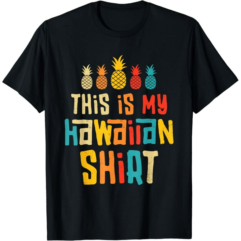 Hawaiian Pineapple This Is My Hawaiian Shirt Tropical Luau T-Shirt Hawaiian Pineapple This Is My Hawaiian Shirt Tropical Luau T-Shirt
