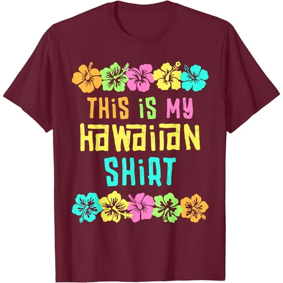 This Is My Hawaiian Shirt Tropical Luau Party Hawaii Style Unisex T-Shirt for Men Women,Maroon Color,Size 3XL