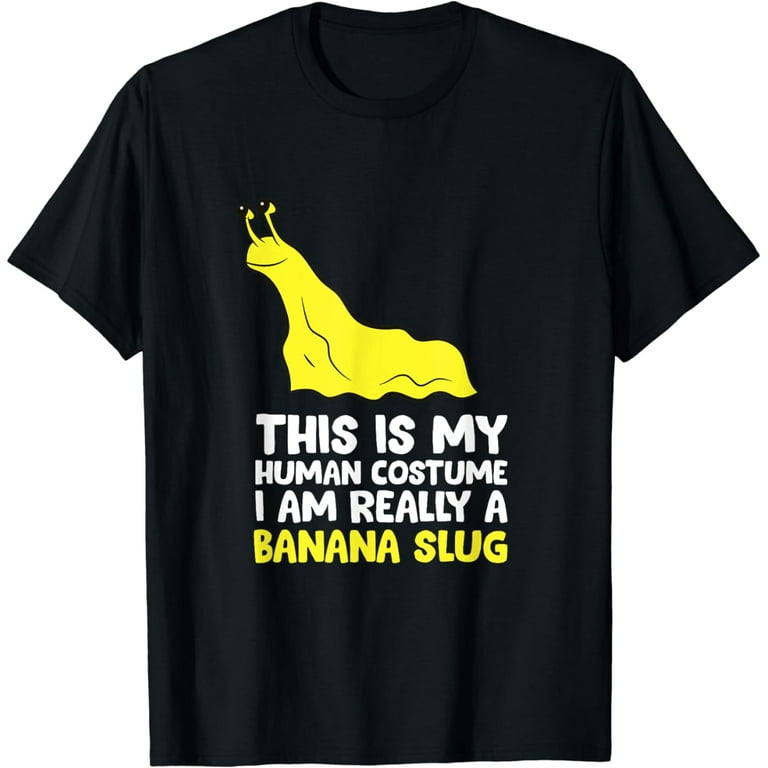 This Is My Human Costume I'm Really A Banana Slug T Shirt This Is My Human Costume I'm Really A Banana Slug T Shirt