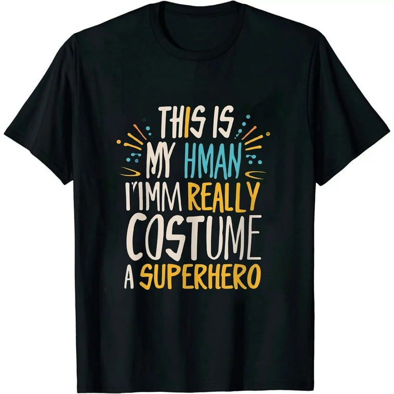 This Is My Human Costume I'm Really A Superhero T-Shirt This Is My Human Costume I'm Really A Superhero T-Shirt