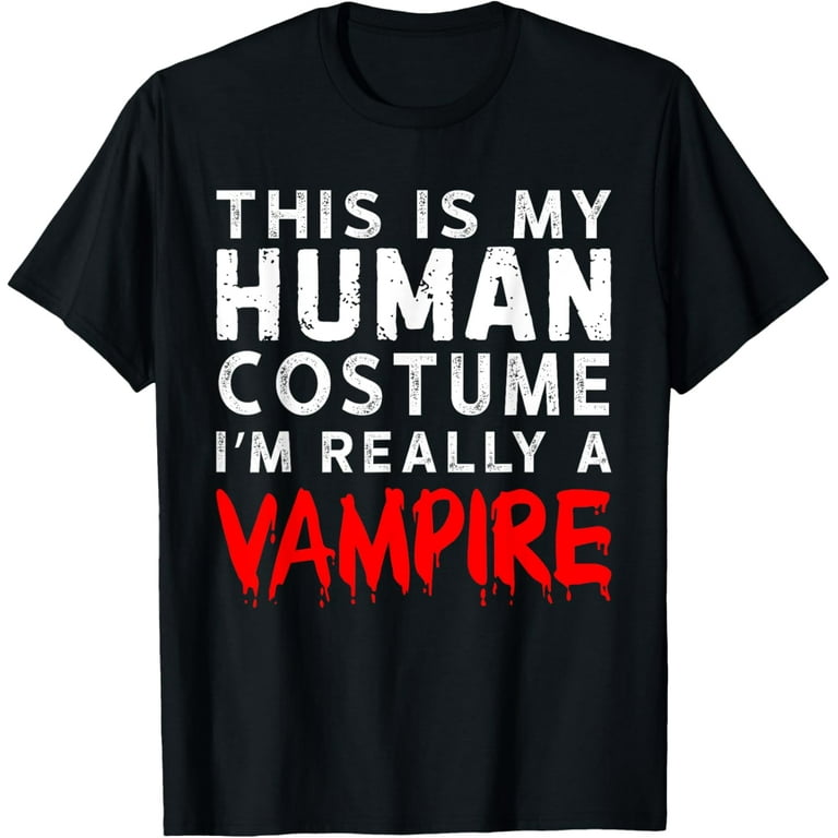 This Is My Human Costume I'm Really A Vampire T Shirt This Is My Human Costume I'm Really A Vampire T Shirt