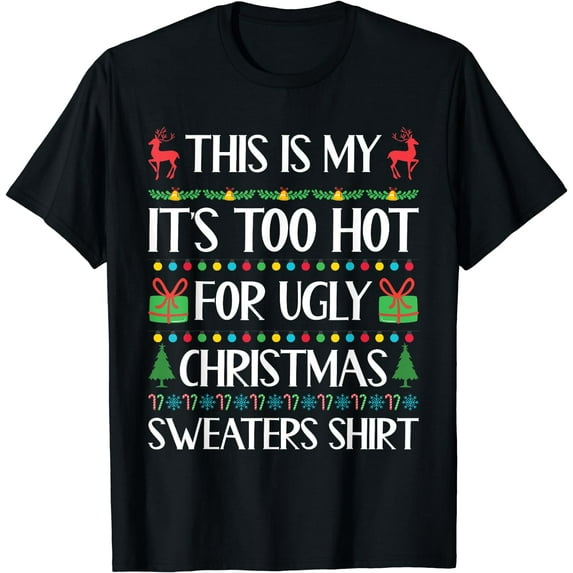 This Is My It's Too Hot For Ugly Christmas Sweaters Shirt T-Shirt Black 3X-Large