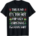 thumbnail image 1 of This Is My It's Too Hot For Ugly Christmas Sweaters Shirt T-Shirt, 1 of 3
