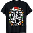 thumbnail image 1 of This Is My It's Too Hot For Ugly Christmas Sweaters T-Shirt, 1 of 3