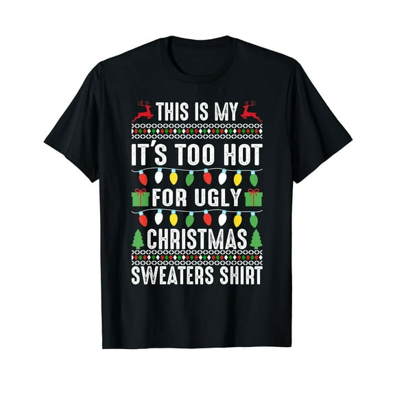 This Is My It's Too Hot For Ugly Christmas Sweaters T-Shirt