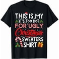 thumbnail image 1 of This Is My Its Too Hot For Ugly Christmas Sweaters Men Wear Unisex T-Shirt, up to Size 5XL, 1 of 2