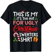 This Is My Its Too Hot For Ugly Christmas Sweaters Men Women T-Shirt