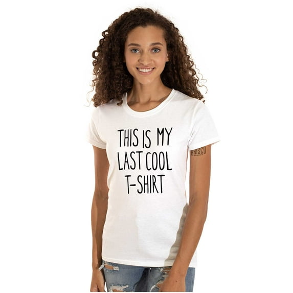 This Is My Last Cool T-Shirt Humor Womens Slim Fit Graphic Tee Brisco Brands X