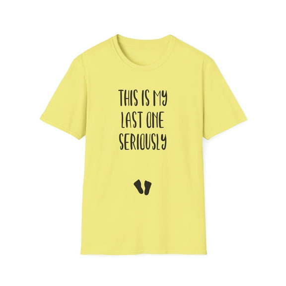 This Is My Last One Seriously Maternity Unisex Softstyle T-Shirt