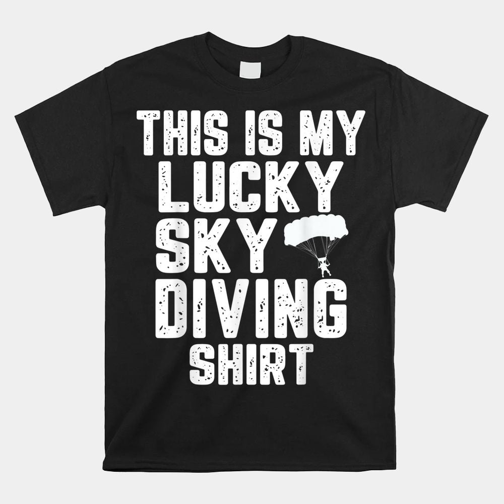 This Is My Lucky Skydiving Outfit Parachute Jumping Shirt Walmart this-is-my-lucky-skydiving-outfit-parachute-jumping-shirt-walmart