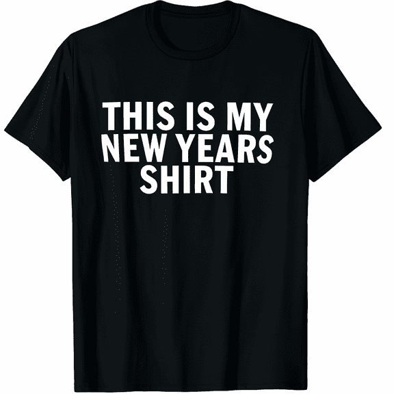 This Is My New Years Shirt - Funny New Years Eve Graphic Tee T-Shirt for Men Women