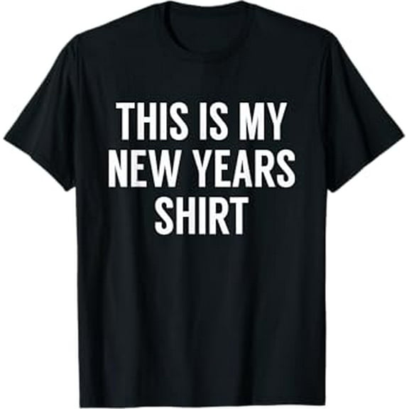 This Is My New Years Shirt - Funny New Years Eve T-shirt T-Shirt
