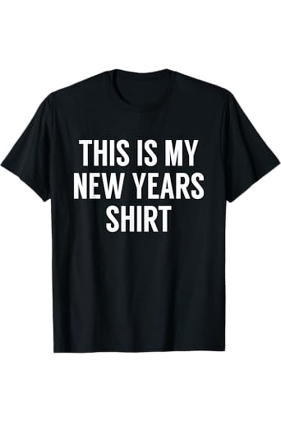 This Is My New Years Shirt - Funny New Years Eve T-shirt T-Shirt