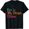 thumbnail image 1 of This Is My Prom Dress | Funny prom T-Shirt, 1 of 4