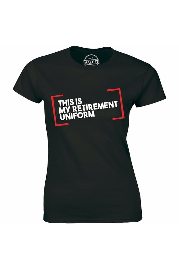 This Is My Retirement Uniform Funny Retired Retirements Women's T-Shirt