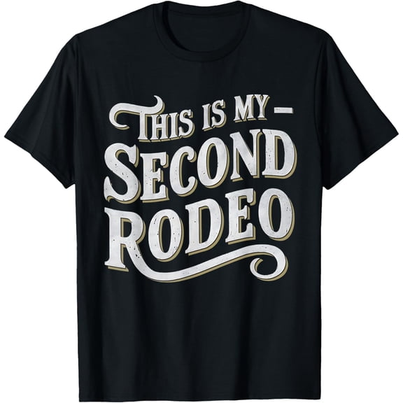 This Is My Second Rodeo Funny Sarcastic T-Shirt