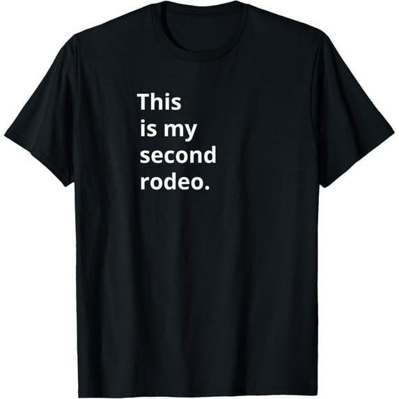 This Is My Second Rodeo Funny Sarcastic Western T-Shirt