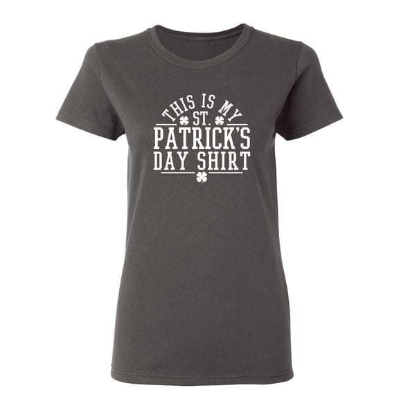 This Is My St Patrick's Day Shirt Sarcastic Novelty Gift Idea Adult Humor Funny Women's Casual Tees