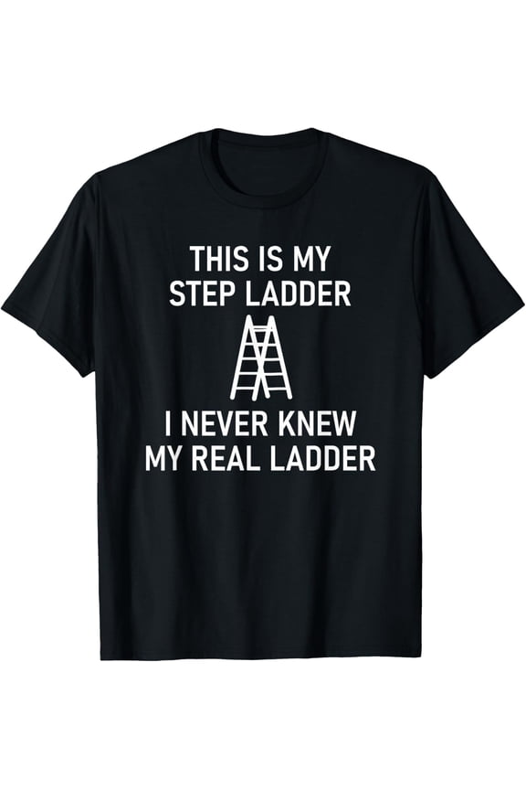 This Is My Step Ladder, Funny, Jokes, Sarcastic T-Shirt