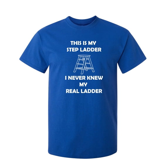 This is My Step Ladder Sarcastic Humor Graphic Novelty Funny T Shirt