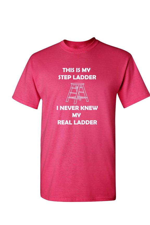 This is My Step Ladder Sarcastic Humor Graphic Novelty Funny T Shirt