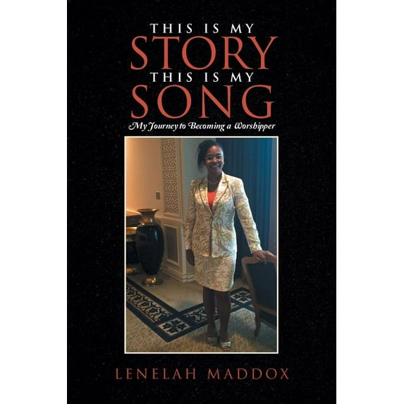 This Is My Story This Is My Song : My Journey to Becoming a Worshipper