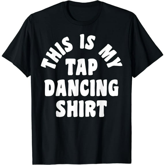 This Is My Tap Dancing Clothing Dancer Women Men Dance Gifts T-Shirt
