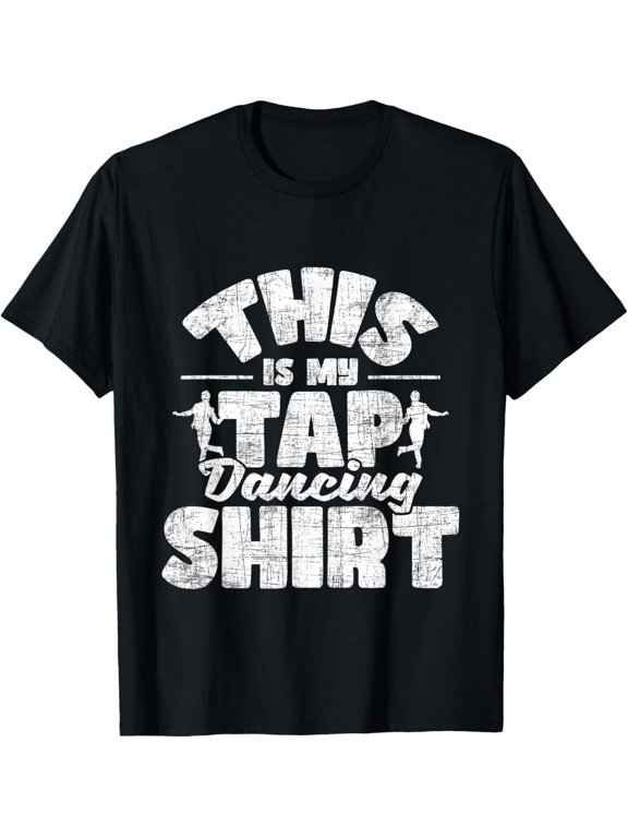 This Is My Tap Dancing Shirt - Tap Dancer Tap Dance T-Shirt men and women can wear, black, white, gifts