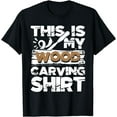 thumbnail image 1 of This Is My Wood Carving Shirt - Woodworker Carving Carpentry T-Shirt, 1 of 4