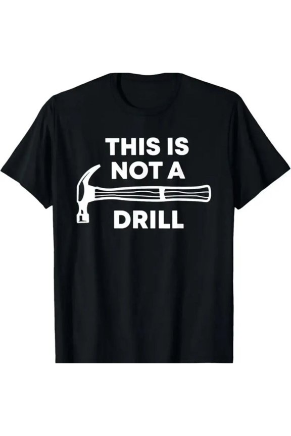 This Is Not A Drill, Funny Father's Day Dad Joke Men's Cotton T-shirt Enduring