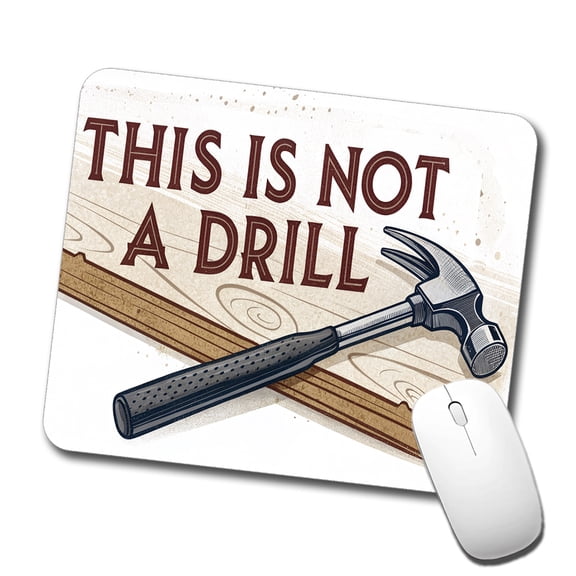 This Is Not A Drill Funny Saying Hammer Mouse Pad Low Profile Gaming Mat