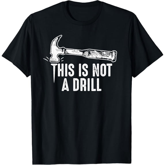 This Is Not A Drill Hammer and Nail Funny Pun Humour Quote T-Shirt